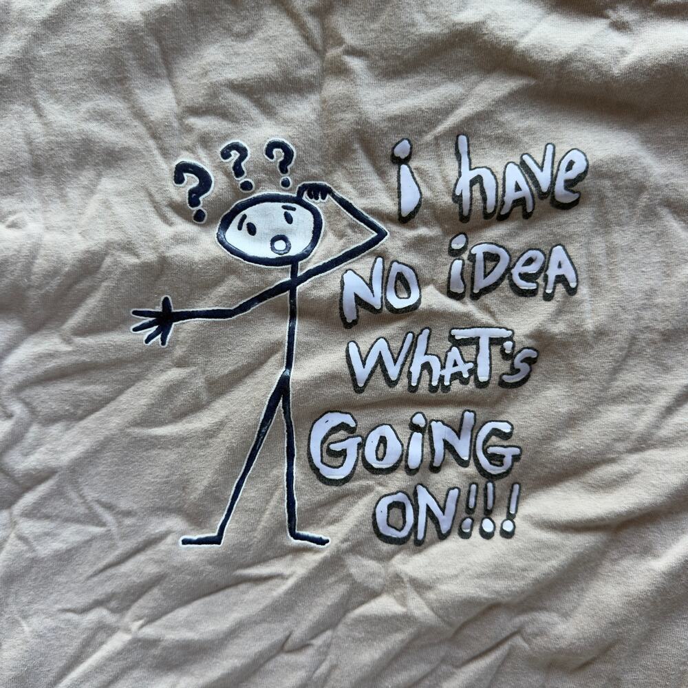Vintage I Have No Idea What's Going On!!! Funny Humor Shirt Parody Lrg